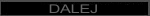 DALEJ